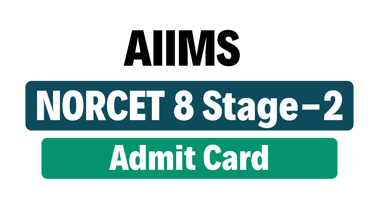 AIIMS NORCET 8 Stage- Admit Card 2025