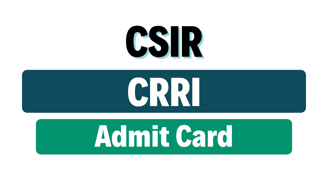 CSIR CRRI Admit Card 2025