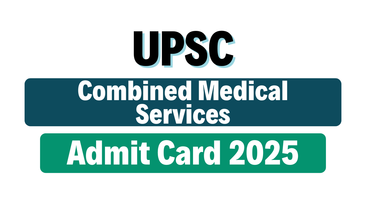 UPSC CMS Admit Card 2025