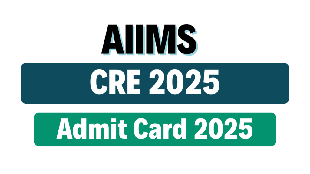 AIIMS CRE 2025 Admit Card