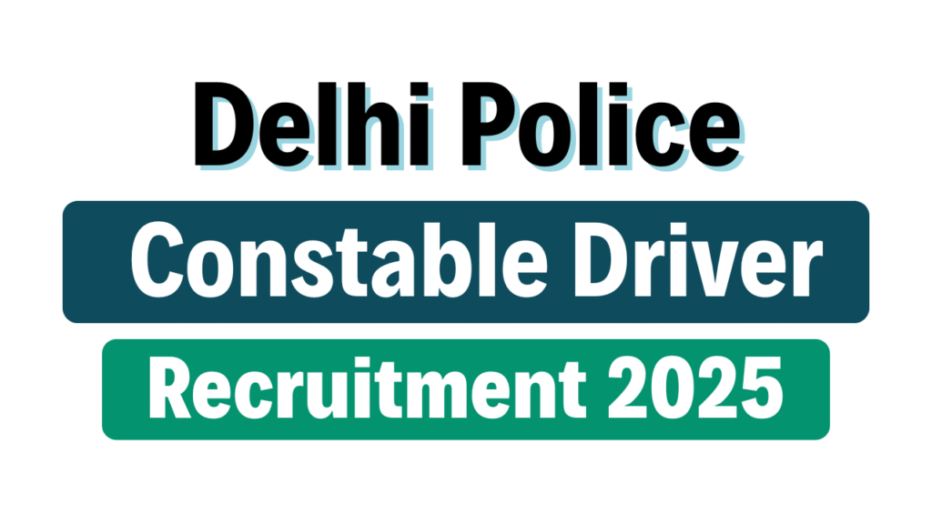 Delhi Police Constable Driver Recruitment 2025