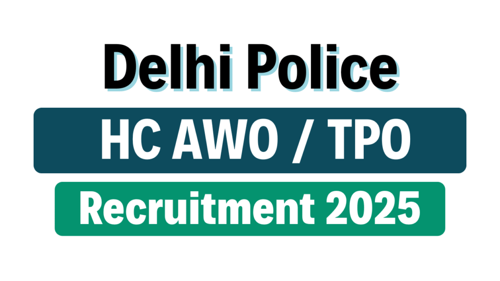 Delhi Police HC AWO / TPO Recruitment 2025